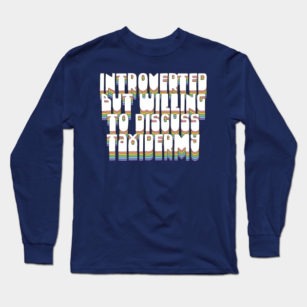 Introverted But Willing To Discuss Taxidermy Long Sleeve T-Shirt by DankFutura